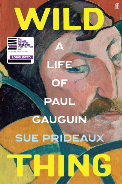 Wild Thing: A Life of Paul Gauguin by Sue Prideaux