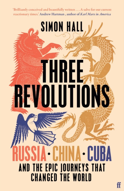Three Revolutions: Russia, China, Cuba and the Epic Journeys that Changed the World by Simon Hall (PRE-ORDER)