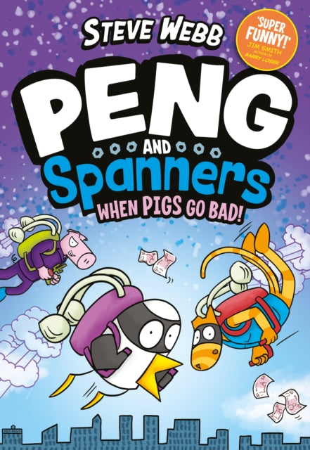 Peng and Spanners: When Pigs Go Bad!: For fans of Bunny vs Monkey and Dogman by Steve Webb