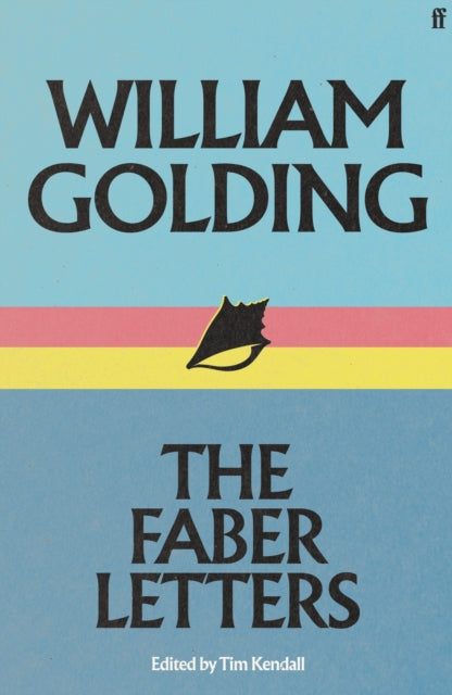 William Golding: The Faber Letters by William Golding