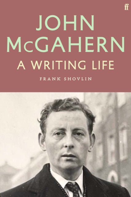 John McGahern: A Writing Life by Frank Shovlin