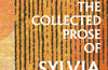 The Collected Prose of Sylvia Plath by Sylvia Plath
