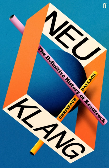 Neu Klang: The Definitive History of Krautrock by Christoph Dallach