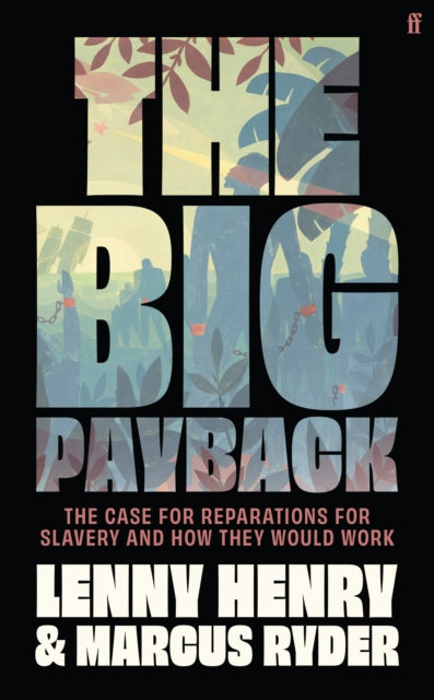 The Big Payback : the case for reparations for slavery and how they would work by Lenny Henry & Marcus Ryder (PRE-ORDER)