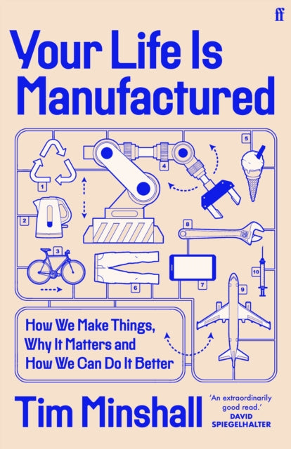 Your Life Is Manufactured: How We Make Things, Why It Matters and How We Can Do It Better by Tim Minshall