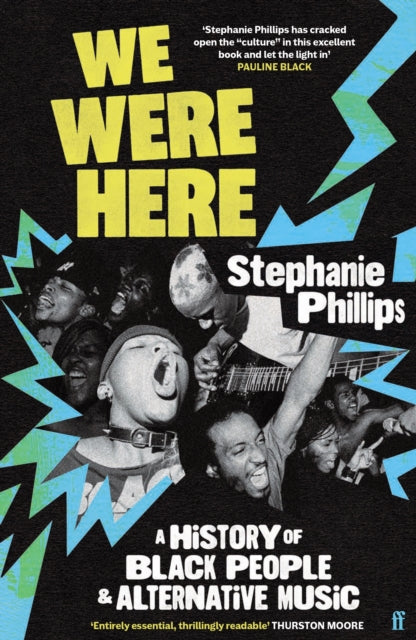 We Were Here: A History of Black People and Alternative Music by Stephanie Phillips