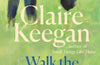 Walk the Blue Fields by Claire Keegan