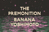 The Premonition by Banana Yoshimoto