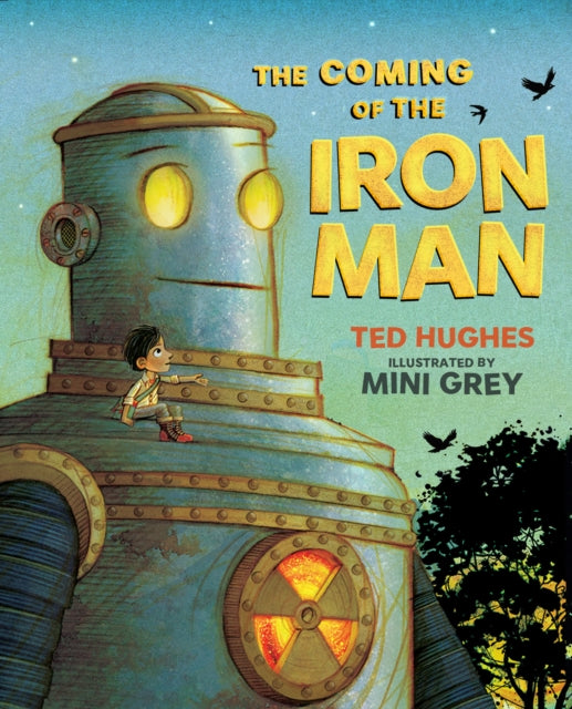 The Coming of the Iron Man: The classic children's story as you've never seen it before by Ted Hughes