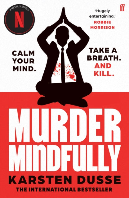 Murder Mindfully: the darkly comic internationally bestselling thriller, now a major Netflix series by Karsten Dusse