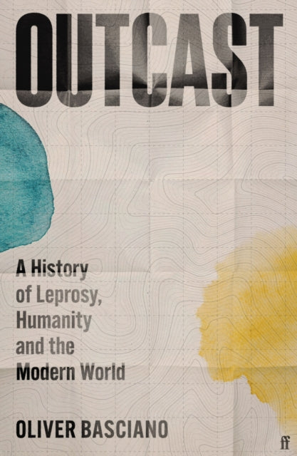Outcast: A History of Leprosy, Humanity and the Modern World by Oliver Basciano