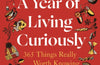 A Year of Living Curiously: 365 Things Really Worth Knowing by Beth Coates & Elizabeth Foley