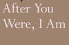 After You Were, I Am by Camille Ralphs