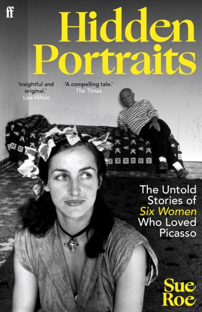 Hidden Portraits: The untold stories of six women who loved Picasso by Sue Roe