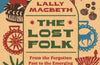 The Lost Folk: From the Forgotten Past to the Emerging Future of Folk by Lally MacBeth