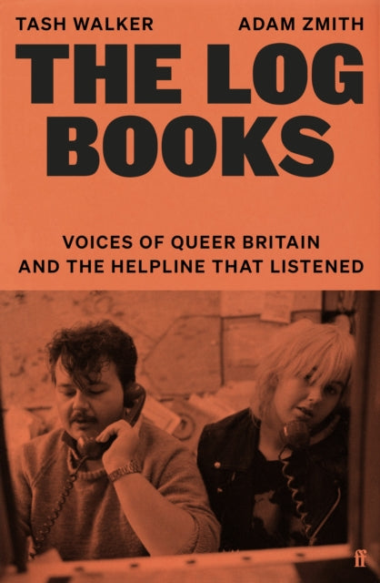 The Log Books: Voices of Queer Britain and the Helpline that Listened by Tash Walker & Adam Zmith