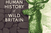 Wilderlands: The Human History of Wild Britain by Dr Eloise Kane