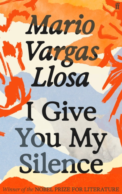 I Give You My Silence: Winner of the Nobel Prize in Literature by Mario Vargas Llosa