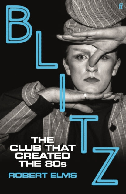 Blitz: The Club That Created the Eighties by Robert Elms