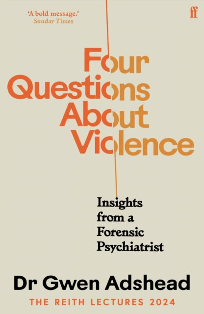 Four Questions About Violence: Insights from a Forensic Psychiatrist by Gwen Adshead