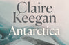Antarctica by Claire Keegan
