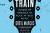 Mystery Train: Images of America in Rock 'n' Roll Music by Greil Marcus