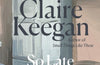 So Late in the Day by Claire Keegan