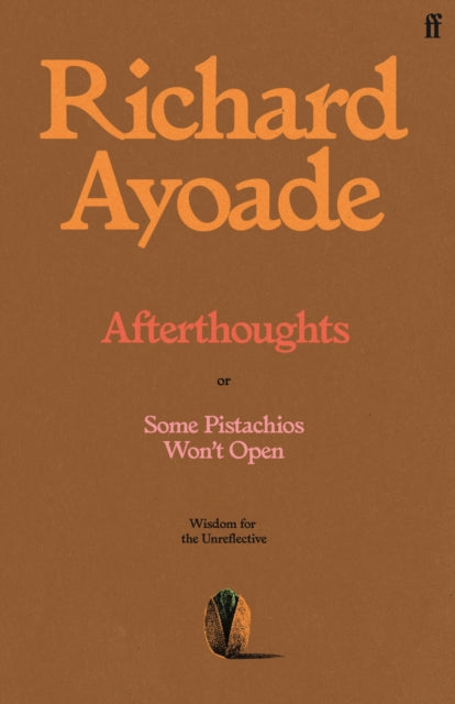 Afterthoughts: or Some Pistachios Won't Open – Wisdom for the Unreflective by Richard Ayoade (SIGNED)