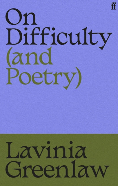 On Difficulty (and Poetry) by Lavinia Greenlaw