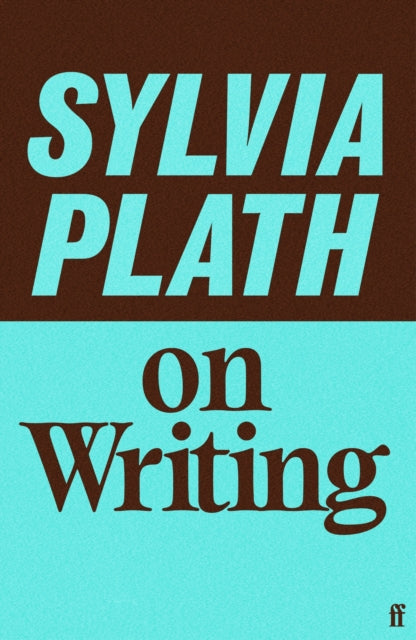 Sylvia Plath on Writing by Sylvia Plath