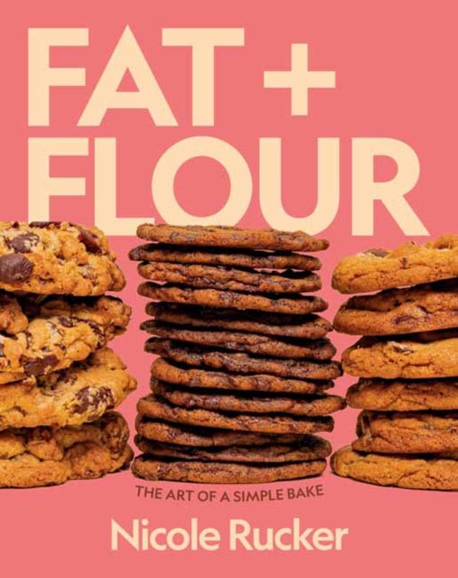 Fat + Flour: The Art of a Simple Bake by Nicole Rucker
