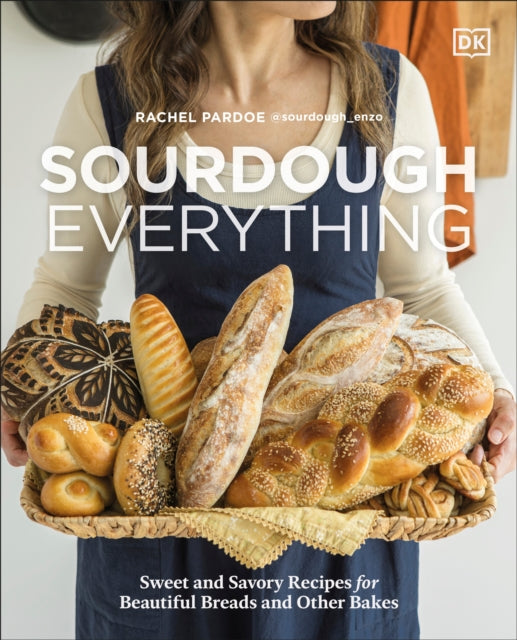Sourdough Everything: Sweet and Savory Recipes for Beautiful Breads and Other Bakes by Rachel Pardoe
