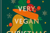 A Very Vegan Christmas: Plant-based recipes for celebrating in style by Sam Dixon