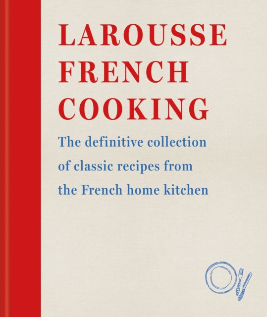 Larousse French Cooking: The definitive collection of classic recipes from the French home kitchen (PRE-ORDER)