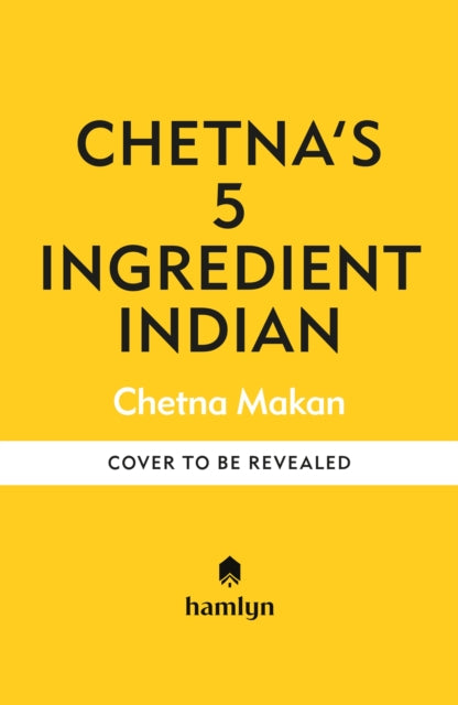 Chetna's 5-Ingredient Indian by Chetna Makan