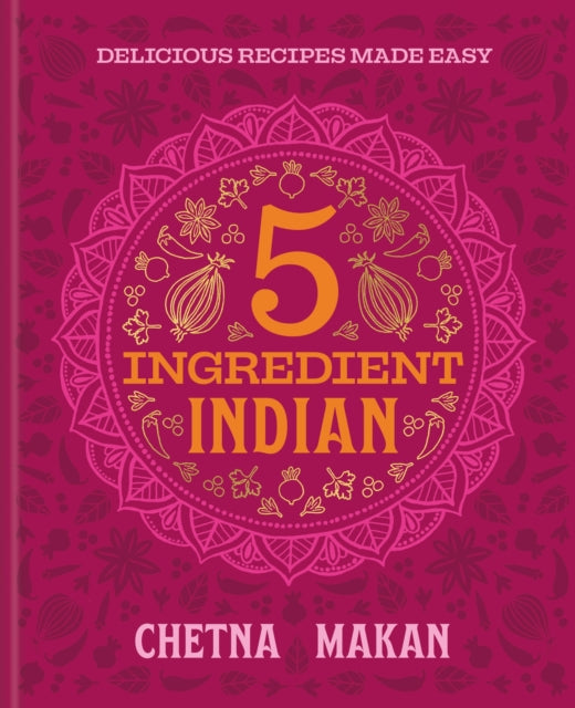 Chetna's 5-Ingredient Indian by Chetna Makan