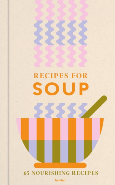 Recipes for Soup: 65 nourishing recipes