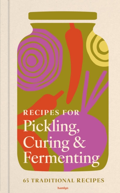 Recipes for Pickling, Curing & Fermenting: 65 nourishing recipes