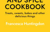 The Sugar and Spice Cookbook: Sweet Treats and Bakes to Enjoy as the Nights Draw In by Francesca Huntingdon