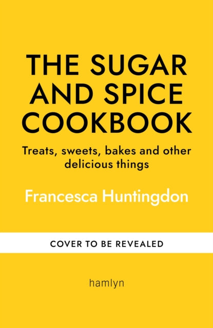 The Sugar and Spice Cookbook: Sweet Treats and Bakes to Enjoy as the Nights Draw In by Francesca Huntingdon