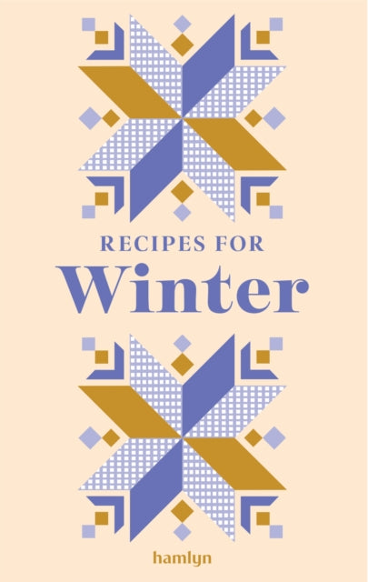 Recipes for Winter: A collection of timeless and trusted recipes