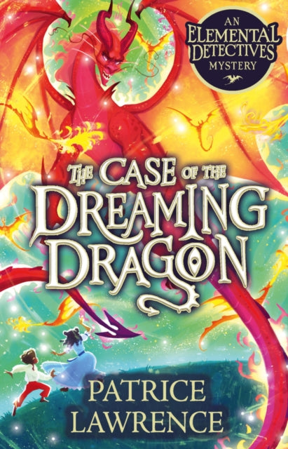The Case of the Dreaming Dragon: an Elemental Detectives Mystery by Patrice Lawrence