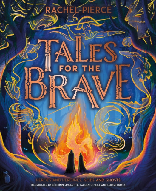 Tales for the Brave: Heroes and Heroines, Gods and Ghosts by Rachel Pierce