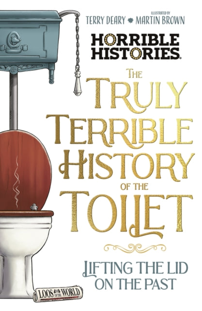 The Truly Terrible History of the Toilet-Flush with Facts by Terry Deary