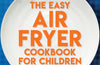 The Easy Air Fryer Cookbook for Children by Sally Morgan