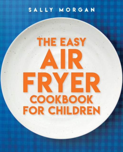 The Easy Air Fryer Cookbook for Children by Sally Morgan (PRE-ORDER)