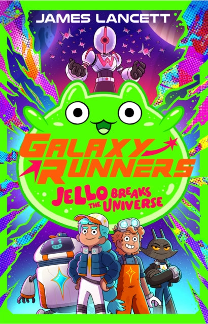 Galaxy Runners: Jello Breaks the Universe by James Lancett