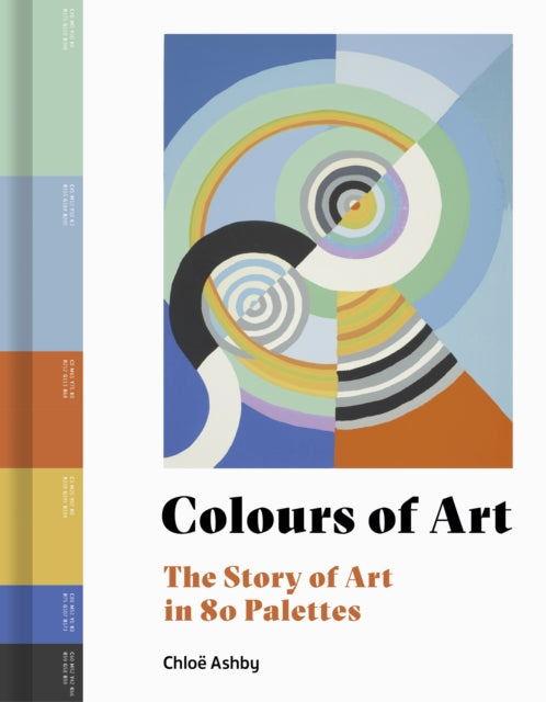 Colours of Art: The Story of Art in 80 Palettes by Chloe Ashby