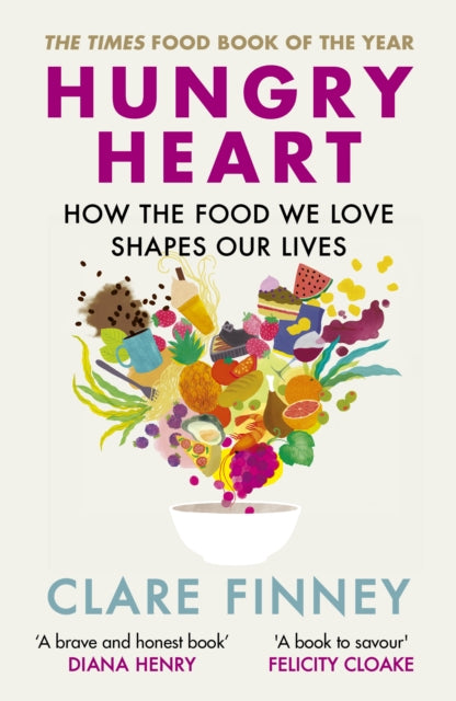 Hungry Heart : How the food we love shapes our lives by Clare Finney