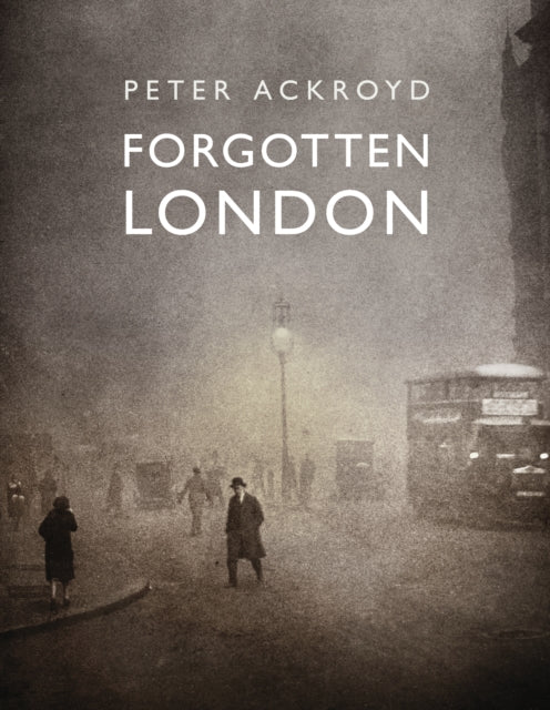 Forgotten London : Exploring the Hidden Life of the City by Peter Ackroyd (PRE-ORDER)